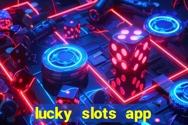 lucky slots app real money