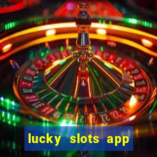 lucky slots app real money