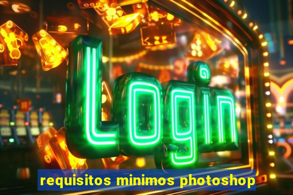 requisitos minimos photoshop