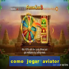 como jogar aviator passo a passo