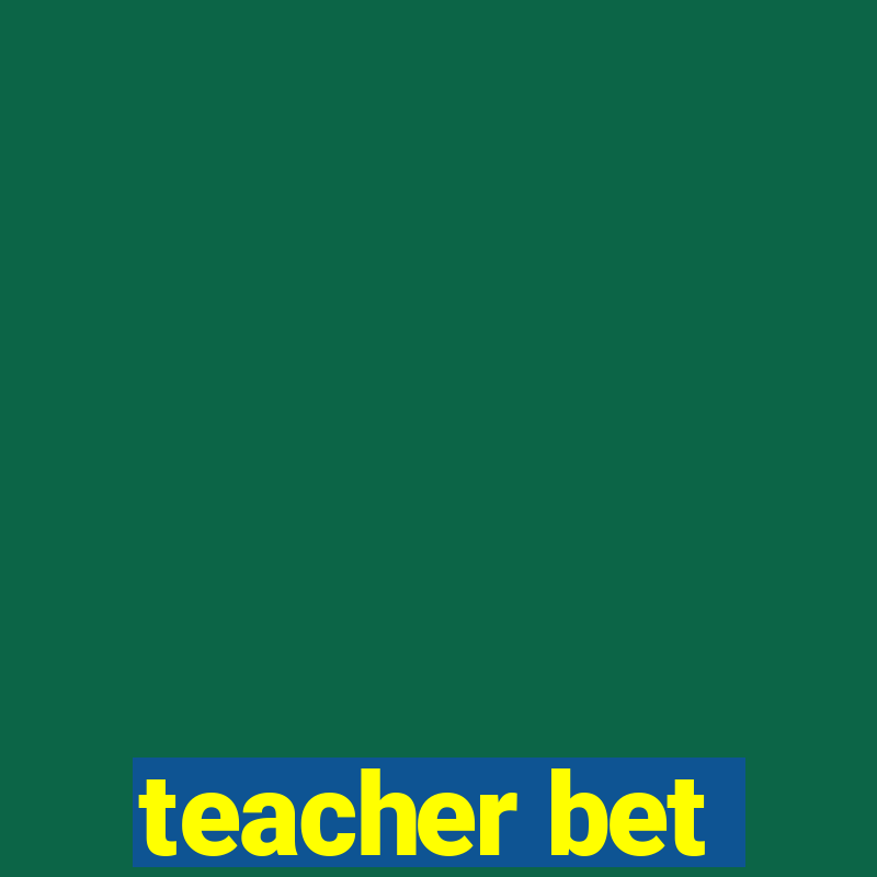 teacher bet