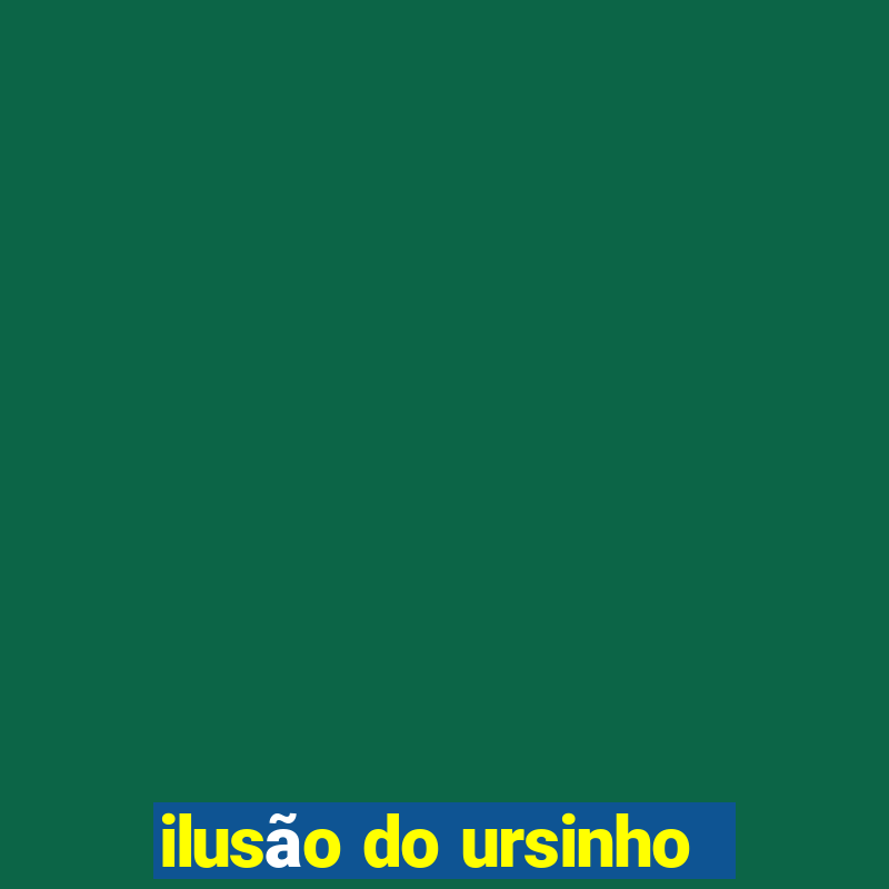 ilusão do ursinho