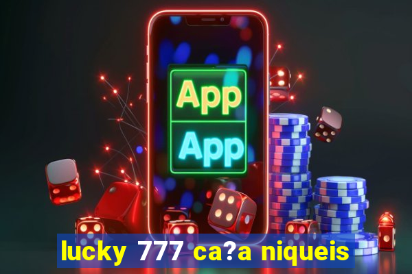 lucky 777 ca?a niqueis