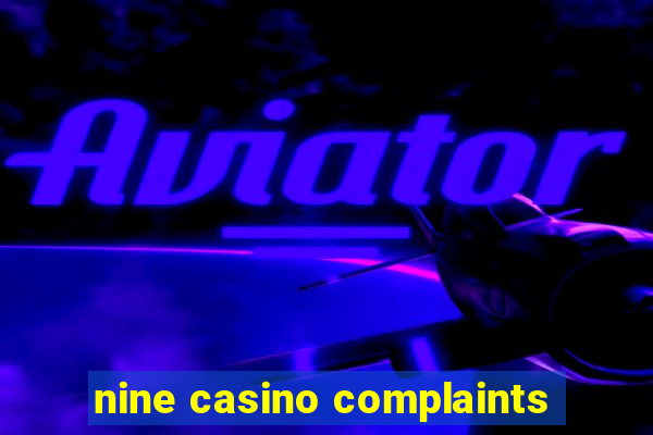 nine casino complaints