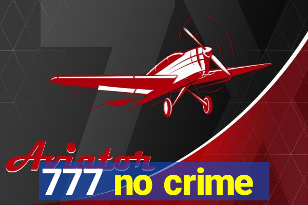 777 no crime