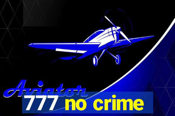 777 no crime