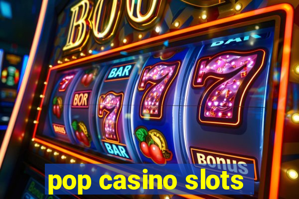 pop casino slots