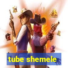 tube shemele