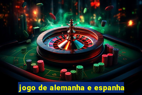 jogo de alemanha e espanha