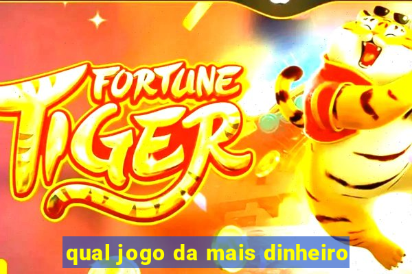 qual jogo da mais dinheiro