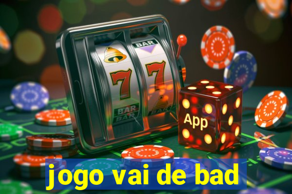 jogo vai de bad