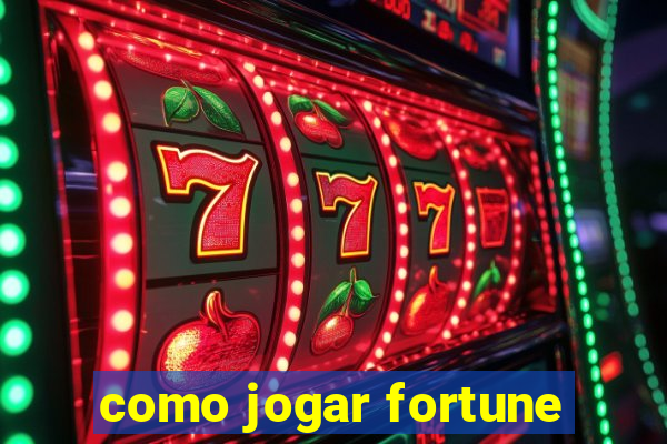 como jogar fortune