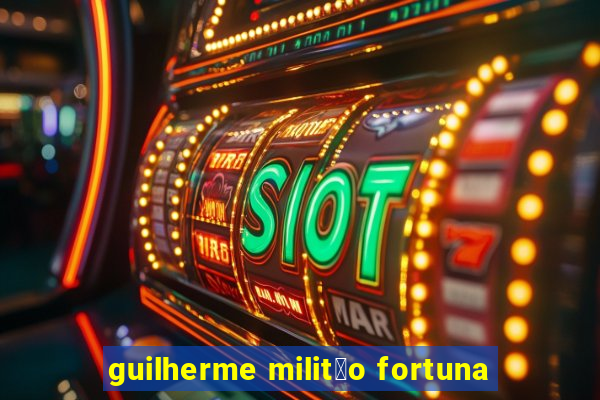 guilherme milit茫o fortuna