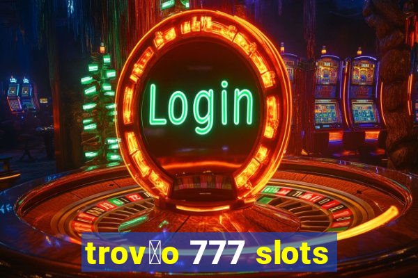 trov茫o 777 slots