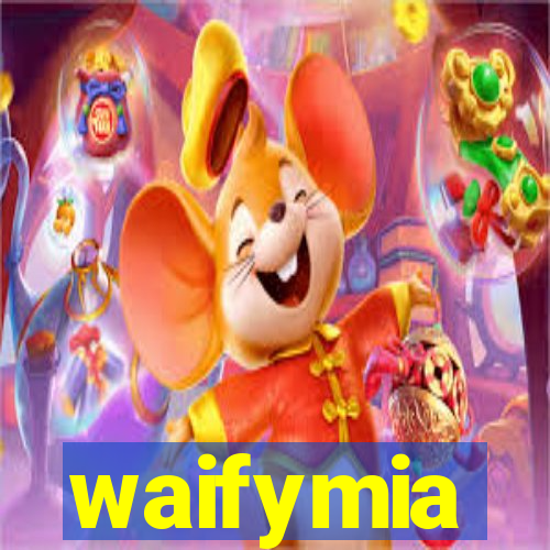 waifymia