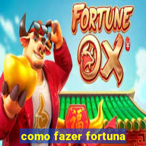 como fazer fortuna