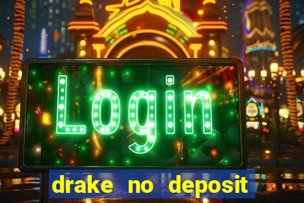 drake no deposit bonus codes 2020