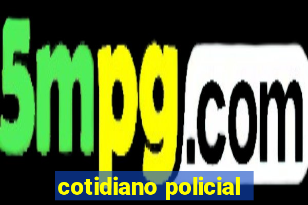 cotidiano policial