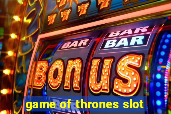 game of thrones slot