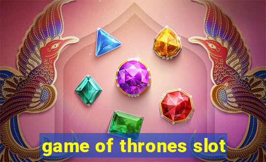 game of thrones slot