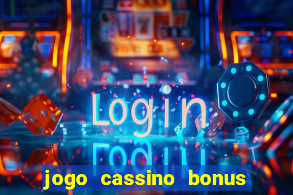 jogo cassino bonus de cadastro