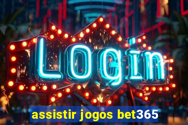 assistir jogos bet365