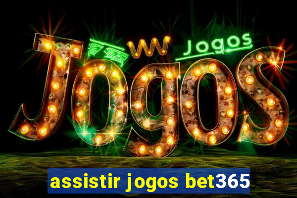 assistir jogos bet365