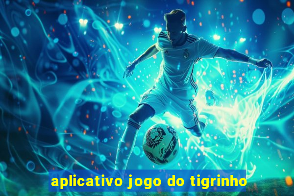 aplicativo jogo do tigrinho