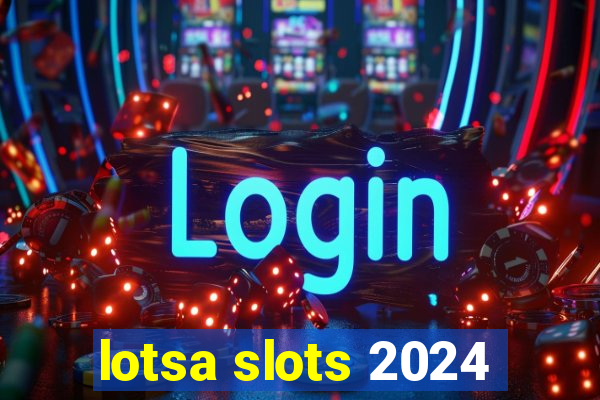 lotsa slots 2024