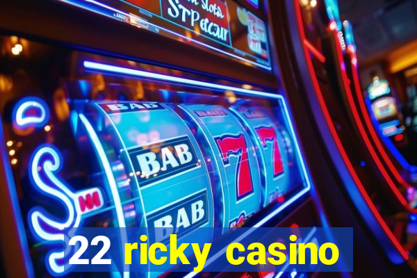 22 ricky casino