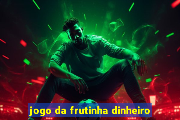 jogo da frutinha dinheiro