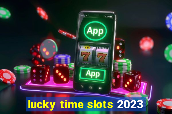 lucky time slots 2023