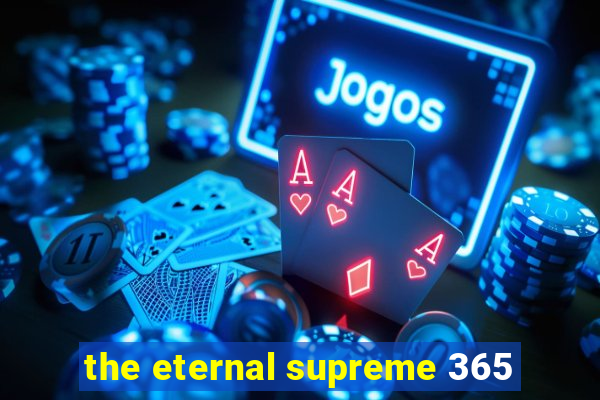 the eternal supreme 365