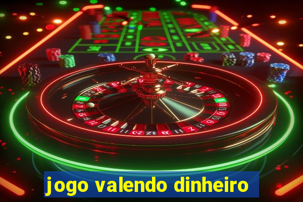 jogo valendo dinheiro