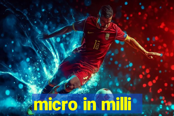 micro in milli