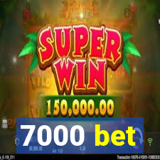 7000 bet