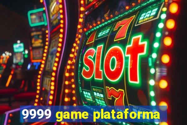 9999 game plataforma