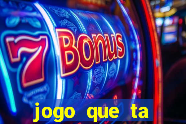 jogo que ta pagando hoje