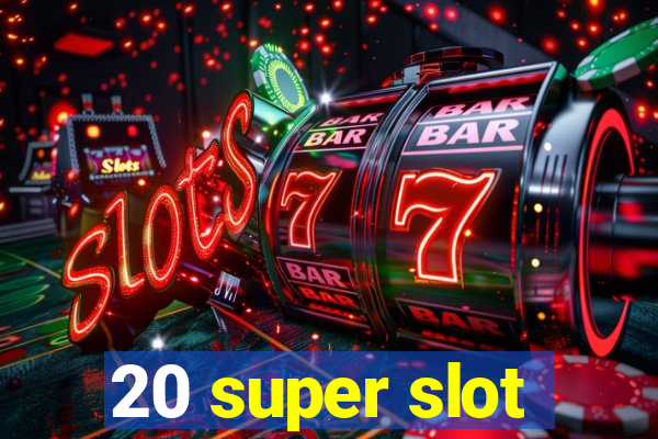 20 super slot