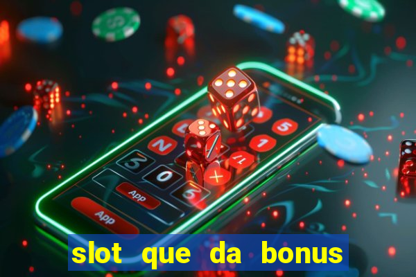 slot que da bonus de cadastro