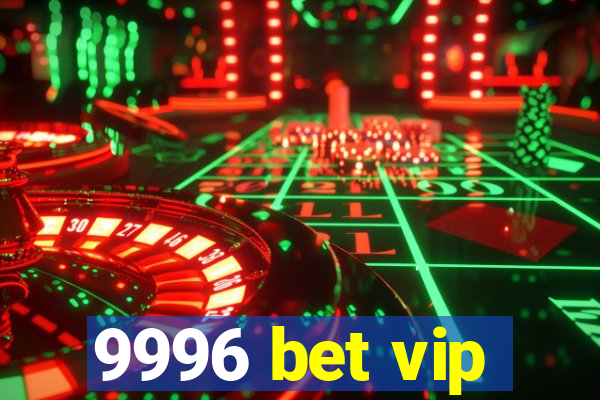 9996 bet vip