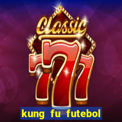 kung fu futebol clube assistir