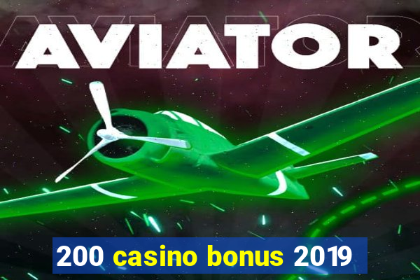 200 casino bonus 2019