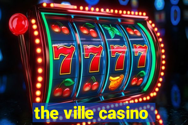 the ville casino