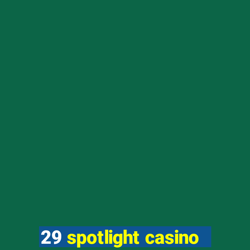 29 spotlight casino