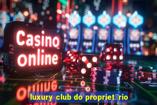 luxury club do propriet谩rio