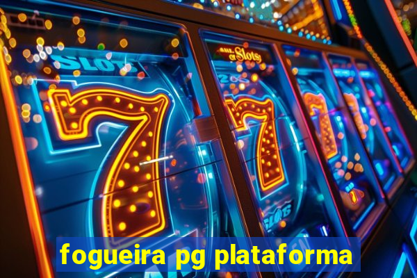 fogueira pg plataforma