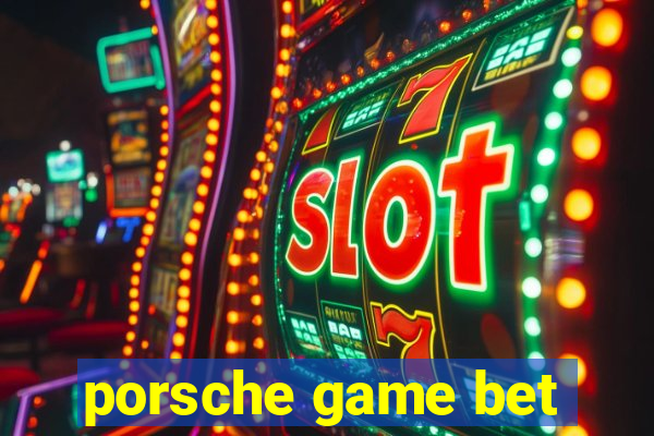 porsche game bet