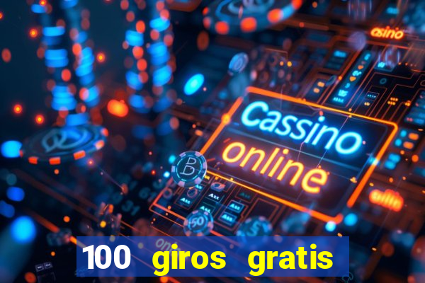 100 giros gratis bono de primer depósito casino