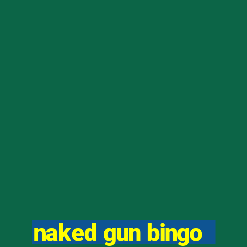 naked gun bingo